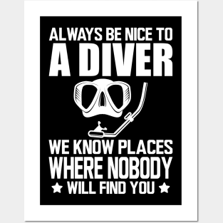 Scuba Diving - Always be nice to a diver we know places where no body will find you Posters and Art